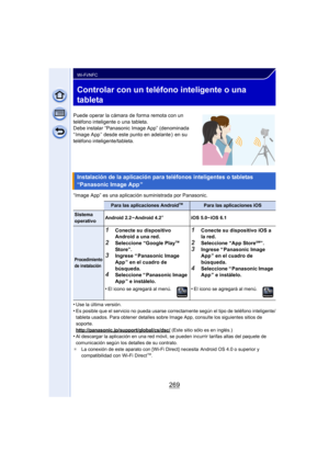 Page 269269
Wi-Fi/NFC
Controlar con un teléfono inteligente o una 
tableta
Puede operar la cámara de forma remota con un 
teléfono inteligente o una tableta.
Debe instalar “Panasonic Image App” (denominada 
“ Image App ” desde este punto en adelante )  en su 
teléfono inteligente/tableta.
“Image App” es una aplicación suministrada por Panasonic.
•
Use la última versión.•Es posible que el servicio no pueda usarse correctamente según el tipo de teléfono inteligente/
tableta usados. Para obtener detalles sobre...