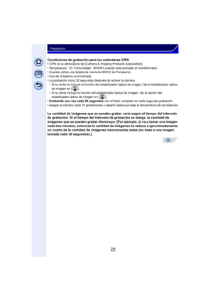 Page 2929
Preparación
Condiciones de grabación para los estándares CIPA
•CIPA es la abreviatura de [Camera & Imaging Products Association].•Temperatura: 23oC/Humedad: 50%RH cuando está activado el monitor/visor.•Cuando utiliza una tarjeta de memoria SDHC de Panasonic.
•Uso de la batería suministrada.•La grabación inicia 30 segundos después de activar la cámara.–Si su lente no incluye la función del estabilizador óptico de imagen, fije el estabilizador óptico 
de imagen en [ ].
–Si su lente incluye la función...