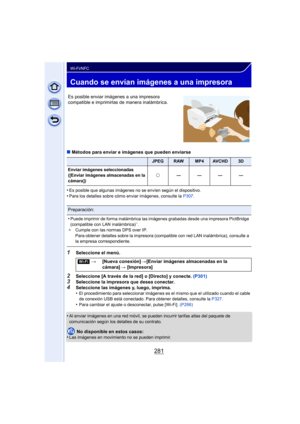 Page 281281
Wi-Fi/NFC
Cuando se envían imágenes a una impresora
∫Métodos para enviar e imágenes que pueden enviarse
•
Es posible que algunas imágenes no se envíen según el dispositivo.•Para los detalles sobre cómo enviar imágenes, consulte la  P307.
1Seleccione el menú.
2Seleccione [A través de la red] o [Directo] y conecte.  (P301)3Seleccione la impresora que desea conectar.4Seleccione las imágenes y, luego, imprima.
•El procedimiento para seleccionar imágenes es el mismo que el utilizado cuando el cable 
de...