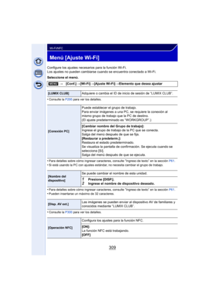 Page 309309
Wi-Fi/NFC
Menú [Ajuste Wi-Fi]
Configure los ajustes necesarios para la función Wi-Fi.
Los ajustes no pueden cambiarse cuando se encuentra conectado a Wi-Fi.
Seleccione el menú.
•
Consulte la P295 para ver los detalles.
•Para detalles sobre cómo ingresar caracteres, consulte “Ingreso de texto” en la sección  P61.
•Si está usando la PC con ajustes estándar , no necesita cambiar el grupo de trabajo.
•Para detalles sobre cómo ingresar caracteres, consulte “Ingreso de texto” en la sección P61.•Pueden...