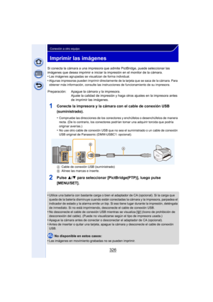 Page 326326
Conexión a otro equipo
Imprimir las imágenes
Si conecta la cámara a una impresora que admite PictBridge, puede seleccionar las 
imágenes que desea imprimir e iniciar la impresión en el monitor de la cámara.
•
Las imágenes agrupadas se visualizan de forma individual.•Algunas impresoras pueden imprimir directamente de la tarjeta que se saca de la cámara. Para 
obtener más información, consulte las instrucciones de funcionamiento de su impresora.
1Conecte la impresora y la cámara con el cable de...