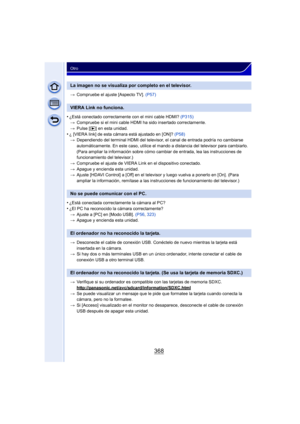 Page 368368
Otro
>Compruebe el ajuste [Aspecto TV].  (P57)
•¿Está conectado correctamente con el mini cable HDMI?  (P315)
> Compruebe si el mini cable HDMI ha sido insertado correctamente.
> Pulse [ (] en esta unidad.
•¿ [VIERA link] de esta cámara está ajustado en [ON]?  (P58)
> Dependiendo del terminal HDMI del televisor,  el canal de entrada podría no cambiarse 
automáticamente. En este caso, utilice el mando a distancia del televisor para cambiarlo. 
(Para ampliar la información sobre cómo cambiar de...