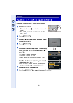 Page 3838
Preparación
Ajuste de la fecha/hora (ajuste del reloj)
•Cuando se adquiere la cámara, el reloj no está ajustado.
1Encienda la cámara.
•El indicador de estado 1 se enciende al encender esta 
unidad.
•Si la pantalla de selección del idioma no se visualiza, 
siga el paso4.
2Pulse [MENU/SET].
3Pulse  3/4 para seleccionar el idioma, luego 
pulse [MENU/SET].
4Pulse [MENU/SET].
5Presione  2/1 para seleccionar los elementos 
(año, mes, día, hora, minuto) y presione  3/4 
para fijar.
A : Hora en el país de...