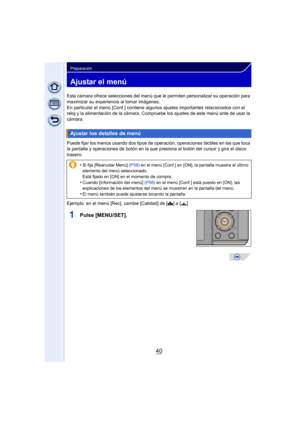 Page 4040
Preparación
Ajustar el menú
Esta cámara ofrece selecciones del menú que le permiten personalizar su operación para 
maximizar su experiencia al tomar imágenes.
En particular el menú [Conf.] contiene algunos ajustes importantes relacionados con el 
reloj y la alimentación de la cámara. Compruebe los ajustes de este menú ante de usar la 
cámara.
Puede fijar los menús usando dos tipos de oper ación, operaciones táctiles en las que toca 
la pantalla y operaciones de botón en la que presiona el botón del...