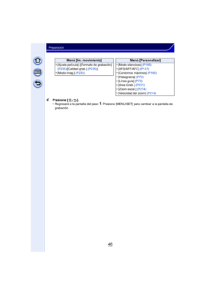 Page 4646
Preparación
4Presione [ ].
•Regresará a la pantalla del paso1. Presione [MENU/SET] para cambiar a la pantalla de 
grabación.
Menú [Im. movimiento] Menú [Personalizar]
•
[Ajuste película] ([Formato de grabación] 
(P235) /[Calidad grab.]  (P235))
•[Modo imag.] (P233)
•[Modo silencioso]  (P195)•[AFS/AFF/AFC] (P147)•[Contornos máximos]  (P160)
•[Histograma] (P73)•[Línea guía] (P73)•[Area Grab.]  (P231)
•[Zoom escal.]  (P214)•[Velocidad del zoom]  (P214) 