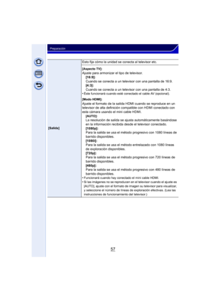 Page 5757
Preparación
[Salida]
Esto fija cómo la unidad se conecta al televisor etc.
[Aspecto TV]:
Ajuste para armonizar el tipo de televisor.[16:9]:
Cuando se conecta a un televisor con una pantalla de 16:9.
[4:3]:
Cuando se conecta a un televisor con una pantalla de 4:3.
•
Éste funcionará cuando esté conectado el cable AV (opcional).
[Modo HDMI]:
Ajuste el formato de la salida HDMI cuando se reproduce en un 
televisor de alta definición compatible con HDMI conectado con 
esta cámara usando el mini cable...
