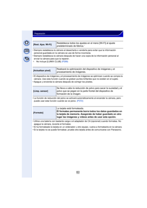 Page 6060
Preparación
•Siempre restablezca la cámara al desecharla o venderla para evitar que la información 
personal guardada en la cámara se use de forma incorrecta.
•Siempre restablezca la cámara después de hacer una copia de la información personal al 
enviar la cámara para que la reparen.
¢ No incluye [LUMIX CLUB]   (P299)
•El dispositivo de imágenes y el procesamiento  de imágenes se optimizan cuando se compra la 
cámara. Use esta función cuando se graban puntos brillantes que no existen en el sujeto....