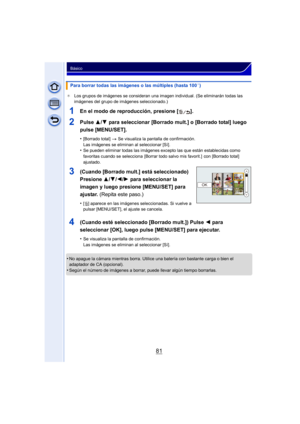 Page 8181
Básico
¢Los grupos de imágenes se consideran una imagen individual. (Se eliminarán todas las 
imágenes del grupo de imágenes seleccionado.)
1En el modo de reproducción, presione [ ].
2Pulse  3/4 para seleccionar [Borrado mult.] o [Borrado total] luego 
pulse [MENU/SET].
•[Borrado total]  > Se visualiza la pantalla de confirmación. 
Las imágenes se eliminan al seleccionar [Sí].
•Se pueden eliminar todas las imágenes excepto las que están establecidas como 
favoritas cuando se selecciona  [Borrar todo...