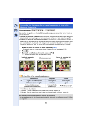 Page 9797
Modos de grabación
Modos aplicables: 
Los efectos de apertura y velocidad del obturador se pueden comprobar con el modo de 
previsualización.
•
Confirme los efectos de la apertura: Puede comprobar la profundidad del campo (rango de enfoque 
eficaz) antes de tomar una imagen o al cerrar el obturador de hoja en el valor de apertura que fijó.
•Confirme los efectos de velocidad del obturador: El movimiento se puede confirmar al visualizar la 
imagen real que se tomará con esa velocidad del obturador....