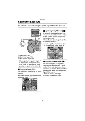 Page 31Preparation
31
Setting the Exposure
You can set the exposure by setting the aperture ring and the shutter speed dial.
A: the aperture ring
B: the shutter speed dial
C: the aperture ring button
 When adjusting the aperture ring to [A] 
or changing the position from [A] to 
other, rotate the aperture ring while 
pressing the aperture ring button C.
ªProgram AE mode [ ]
The exposure is automatically set by the 
camera.
Adjust the aperture ring and the shutter 
speed dial to [A].
ªAperture-priority AE mode...