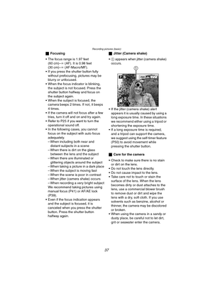 Page 37Recording pictures (basic)
37
ªFocusing
 The focus range is 1.97 feet 
(60 cm)–¶ (AF). It is 0.98 feet 
(30 cm)–¶ (AF-Macro/MF).
 If you press the shutter button fully 
without prefocusing, pictures may be 
blurry or unfocused.
 When the focus indicator is blinking, 
the subject is not focused. Press the 
shutter button halfway and focus on 
the subject again.
 When the subject is focused, the 
camera beeps 2 times. If not, it beeps 
4times.
 If the camera will not focus after a few 
tries, turn it...