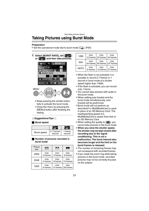 Page 51Recording pictures (basic)
51
Taking Pictures using Burst Mode
Preparation
 Set the operational mode dial to burst mode [ ]. (P30)
1Select [BURST RATE], set [ ] 
or [ ] and then take pictures.
 Keep pressing the shutter button 
fully to activate the burst mode.
 Close the menu by pressing the 
[MENU] button after finishing the 
setting.
¬Suggestions/Tips ¬
ªBurst speed
ªNumber of pictures recorded in 
burst mode When the flash is not activated, it is 
possible to record 2.7 frames in 1 
second in...