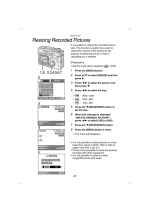 Page 67Technical use
67
Resizing Recorded Pictures
It is possible to reduce the recorded picture 
size. This function is useful if you want to 
reduce the volume of the picture for the 
purpose of attaching it to an e-mail or 
uploading it to a website.
[Preparation]
 Set the mode dial to playback [ ]. (P22)
1Press the [MENU] button.
2Press 3/4 to select [RESIZE] and then 
press 1.
3Press 2/1 to select the picture, and 
then press 4.
4Press 2/1 to select the size.
 : 1600a1200
 : 1280a960
 :   640a480...