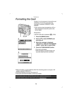 Page 70Technical use
70
Formatting the Card
Usually, it is not necessary to format the card 
(initializing). Format the card when this 
message is displayed “MEMORY CARD 
ERROR”.
 If the card has been formatted by a PC or 
other equipment, format the card on the 
camera again.
[Preparation]
 Set the mode dial to playback [ ]. (P22)
1Press the [MENU] button.
2Press 3/4 to select [FORMAT] and 
then press 1.
3When this message is displayed 
“DELETE ALL DATA ON THE MEMORY 
CARD?”, press 2/1 to select [YES]....