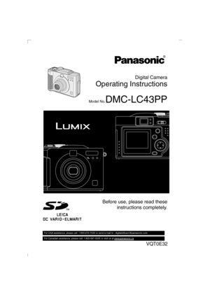 Page 1Before use, please read these
instructions completely.Digital Camera
Operating Instructions
Model No.DMC-LC43PP
VQT0E32
For USA assistance, please call: 1-800-272-7033 or send e-mail to : digitalstillcam@panasonic.com         
For Canadian assistance, please call: 1-800-561-5505 or visit us at www.panasonic.ca 
 
KC93-PP.book  1 ページ  ２００３年３月１９日　水曜日　午後２時１１分 