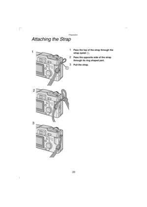 Page 20Preparation
20
Attaching the Strap
1Pass the top of the strap through the 
strap eyelet 1.
2Pass the opposite side of the strap 
through its ring shaped part.
3Pull the strap.
3 1
2
KC93-PP.book  20 ページ  ２００３年３月１９日　水曜日　午後２時１１分 