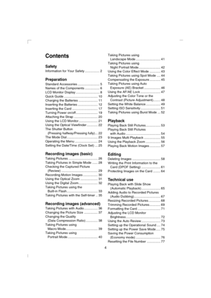 Page 44
Contents
Safety
Information for Your Safety ................ 2
Preparation
Standard Accessories ........................ 5
Names of the Components ................ 6
LCD Monitor Display .......................... 8
Quick Guide ..................................... 10
Charging the Batteries ..................... 11
Inserting the Batteries ...................... 12
Inserting the Card ............................ 17
Turning Power on/off........................ 19
Attaching the Strap...