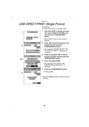 Page 82Technical use
82
USB DIRECT-PRINT (Single Picture)
[Preparation]
 Connect the camera to a printer. (P81)
1Only when DPOF is already set, press 
2 to select [SINGLE PICTURE], and 
then press the 4/[REVIEW/SET] 
button.
 When DPOF is not set, this screen is 
skipped.
2Press 2/1 to select the picture to be 
printed, and then press the 
4
/[REVIEW/SET] button.
 The message “PLEASE SELECT THE 
PICTURE TO PRINT” is displayed for 
2 seconds.
3Press 3, and press 2/1 to set the 
number of sheets, and then...