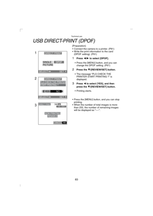 Page 83Technical use
83
USB DIRECT-PRINT (DPOF)
[Preparation]
 Connect the camera to a printer. (P81)
 Write the print information to the card 
(DPOF setting). (P61)
1Press 2/1 to select [DPOF].
 Press the [MENU] button, and you can 
change the DPOF setting. (P61)
2Press the 4/[REVIEW/SET] button.
 The message “PLS CHECK THE 
PRINTER START PRINTING ?” is 
displayed.
3Press 2 to select [YES], and then 
press the 4
/[REVIEW/SET] button.
 Printing starts.
 Press the [MENU] button, and you can stop...