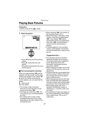 Page 47Playback (basic)
47
Playback (basic)
Playing Back Pictures
Preparation
 Set the mode dial to [ ]. (P29)
1Select the picture.
 Press 2 to  play back  the previous 
picture.
 Press  1 to  play back  the next 
picture.
 The picture following the last one is  the first picture.
ª Fast forwarding/Fast rewinding
When you keep pressing  2/1 during 
playback, the file number and the page 
number are updated. If you release  2/
1 when the number of the desired 
picture appears, you can play back the...