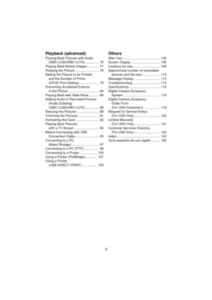 Page 55
Playback (advanced)
Playing Back Pictures with Audio (DMC-LC80/DMC-LC70) ............... 76
Playing Back Motion Images ............. 77
Rotating the Picture........................... 78
Setting the Picture to be Printed  and the Number of Prints 
(DPOF Print Setting)...................... 79
Preventing Accidental Erasure  of the Picture ................................. 84
Playing Back with Slide Show ........... 86
Adding Audio to Recorded Pictures (Audio Dubbing) 
(DMC-LC80/DMC-LC70) ..................