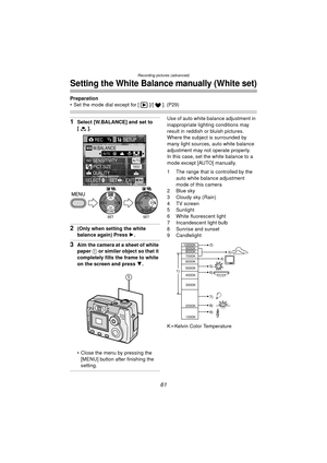 Page 61Recording pictures (advanced)
61
Setting the White Balance manually (White set)
Preparation
 Set the mode dial except for [ ]/[ ]. (P29)
1Select [W.BALANCE] and set to 
[].
2(Only when setting the white 
balance again) Press 1.
3Aim the camera at a sheet of white 
paper  1 or similar object so that it 
completely fills the frame to white 
on the screen and press  4.
 Close the menu by pressing the  [MENU] button after finishing the 
setting.
Use of auto white balance adjustment in 
inappropriate...