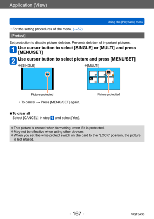 Page 167Application (View)
Using the [Playback] menuVQT5A33
- 167 -
 • For the setting procedures of the menu.  (→52)
[Protect]
Set protection to disable picture deletion. Prevents deletion of important pictures.
Use cursor button to select [SINGLE] or [MULTI] and press 
[MENU/SET]
Use cursor button to select picture and press [MENU/SET]
 ●[SINGLE]
Picture protected
 ●[MULTI]
Picture protected
 • To cancel → Press [MENU/SET] again.
 ■To clear all
Select [CANCEL] in step 
 and select [Yes].
 ●The picture is...