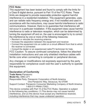 Page 5 (ENG) VQT5A15   5
FCC Note:This equipment has been tested and found to comply with the limits for 
a Class B digital device, pursuant to Part 15 of the FCC Rules. These 
limits are designed to provide reasonable protection against harmful 
interference in a residential installation. This equipment generates, uses, 
and can radiate radio frequency energy and, if not installed and used in 
accordance with the instructions, may cause harmful interference to radio 
communications. However, there is no...