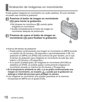 Page 1818   VQT5A15 (SPA)
Grabación de imágenes en movimiento
Puede grabar imágenes en movimiento con audio (estéreo). El zoom también 
se puede usar durante la grabación.
Presione el botón de imagen en movimiento 
() para iniciar la grabación.
  ●No bloquee los micrófonos () cuando grabe 
imágenes en movimiento.
  ●Suelte inmediatamente el botón de imagen en 
movimiento después de presionarlo.
Presione de nuevo el botón de imagen en 
movimiento () para finalizar la grabación.
  ●Acerca del tiempo de grabación...