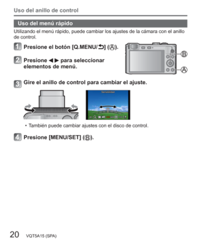 Page 20Uso del anillo de control
20   VQT5A15 (SPA)
Uso del menú rápido
Utilizando el menú rápido, puede cambiar los ajustes de la cámara con el anillo 
de control.
Presione el botón [Q.MENU/ ] ().
Presione   para seleccionar 
elementos de menú.
Gire el anillo de control para cambiar el ajuste.
  • También puede cambiar ajustes con el disco de control.
Presione [MENU/SET] (). 