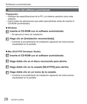 Page 28Software suministrado
28   VQT5A15 (SPA)
Instalación del software suministrado
Preparación:
  • Verifique las especificaciones de la PC y el sistema operativo para cada 
software.
  • Cierre todas las aplicaciones que estén ejecutándose antes de insertar el 
CD-ROM (suministrado).
  ■Windows
Inserte el CD-ROM con el software suministrado.
  • Se ejecuta el menú de instalación.
Haga clic en [Instalación recomendada].
  • Continúe el procedimiento de instalación siguiendo las instrucciones 
visualizadas en...