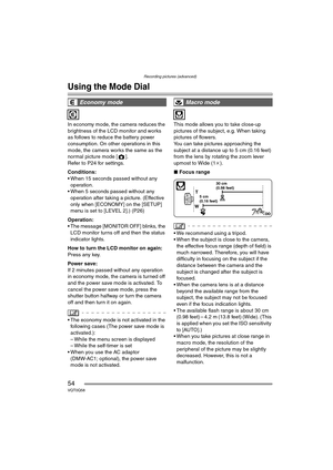 Page 54Recording pictures (advanced)
54VQT0Q58
Recording pictures (advanced)
Using the Mode Dial
In economy mode, the camera reduces the 
brightness of the LCD monitor and works 
as follows to reduce the battery power 
consumption. On other operations in this 
mode, the camera works the same as the 
normal picture mode [ ].
Refer to P24 for settings.
Conditions:
 When 15 seconds passed without any 
operation.
 When 5 seconds passed without any 
operation after taking a picture. (Effective 
only when [ECONOMY]...