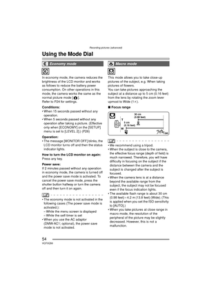 Page 54Recording pictures (advanced)
54VQT0Q58
Recording pictures (advanced)
Using the Mode Dial
In economy mode, the camera reduces the 
brightness of the LCD monitor and works 
as follows to reduce the battery power 
consumption. On other operations in this 
mode, the camera works the same as the 
normal picture mode [ ].
Refer to P24 for settings.
Conditions:
 When 15 seconds passed without any operation.
 When 5 seconds passed without any  operation after taking a picture. (Effective 
only when [ECONOMY]...