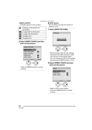 Page 88Connecting to a PC or Printer
88VQT0Q58
 [PAGE LAYOUT](Possible layouts on the camera)
3Select [PRINT START] and then 
print out the picture.
 Press the [MENU] button to cancel 
printing.
∫ DPOF picture
 Set the DPOF print with the camera in  advance. (P72)
1 Select [DPOF PICTURE].
 When printing under the new settings, 
disconnect the USB connection cable 
and connect it to the printer again.
 You can change the DPOF print setting  by pressing the [MENU] button. (P72)
2 Select [PRINT START] and...