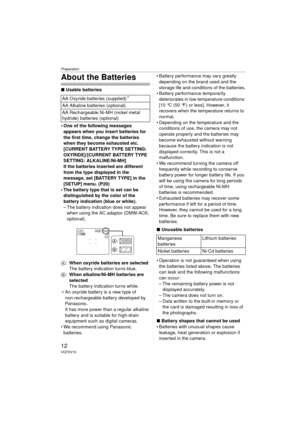 Page 12Preparation
12VQT0V10
About the Batteries
∫Usable batteries
 One of the following messages  appears when you insert batteries for 
the first time, change the batteries 
when they become exhausted etc.
[CURRENT BATTERY TYPE SETTING: 
OXYRIDE]/[CURRENT BATTERY TYPE 
SETTING: ALKALINE/Ni-MH]
If the batteries inserted are different 
from the type displayed in the 
message, set [BATTERY TYPE] in the 
[SETUP] menu. (P20)
 The battery type that is set can be  distinguished by the color of the 
battery...