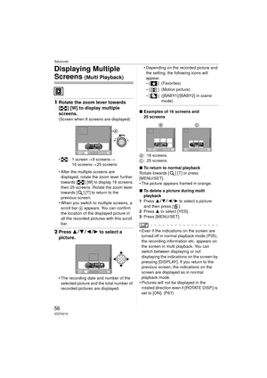 Page 56Advanced
56VQT0V10
Displaying Multiple 
Screens (Multi Playback)
1Rotate the zoom lever towards 
[ ] [W] to display multiple 
screens.
(Screen when 9 screens are displayed)
 : 1 screen >9 screens >
16 screens >25 screens
 After the multiple screens are  displayed, rotate the zoom lever further 
towards [ ] [W] to display 16 screens 
then 25 screens. Rotate the zoom lever 
towards [ ] [T] to return to the 
previous screen.
 When you switch to multiple screens, a  scroll bar  A appears. You can confirm...