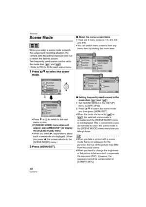 Page 48Advanced
48VQT0V10
Scene Mode
When you select a scene mode to match 
the subject and recording situation, the 
camera sets the optimal exposure and hue 
to obtain the desired picture.
Two frequently used scenes can be set to 
the mode dials [ ] and [ ].
 Refer to P49  to 53 for each scene menu.
1Press 3/4 to select the scene 
mode.
 Press 4 at A to switch to the next 
menu screen.
 If [SCENE MODE] menu does not 
appear, press [MENU/SET] to display 
the [SCENE MODE] menu.
 When you press 1,...