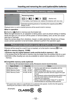 Page 12- 12 -
Inserting and removing the card (optional)/the batteries
Remaining battery and memory capacity
Remaining battery
(flashes red)
If the battery mark flashes red, replace the batteries with new ones.
Estimated remaining pictures or recording time capacity (press  to 
display on/off)
Displayed when no card is inserted (pictures will be saved to built-in memory)
When in operation
 (Card) or  (Built-in memory) are illuminated red.
While the light remains lit, an operation is taking place, such as...