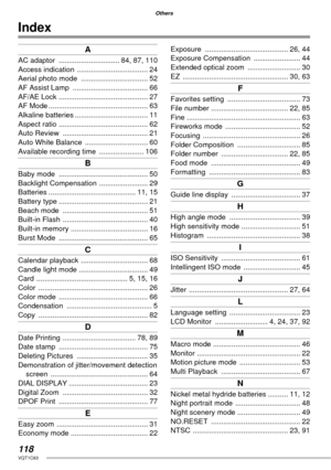 Page 118118VQT1C63
Others
Index
A
AC adaptor  .............................. 84, 87, 110
Access indication  ................................... 24
Aerial photo mode  ................................. 52
AF Assist Lamp  ..................................... 66
AF/AE Lock  ............................................ 27
AF Mode ................................................. 63
Alkaline batteries .................................... 11
Aspect ratio  ............................................ 62
Auto Review...