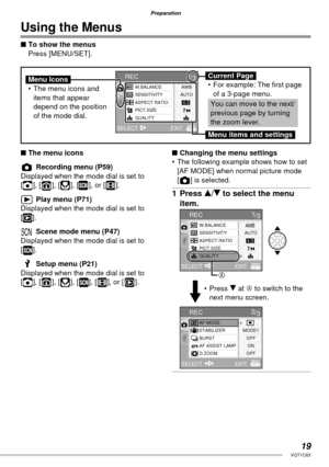 Page 1919VQT1C63
Preparation
■ The menu icons
   Recording menu (P59)
Displayed when the mode dial is set to 
[ ], [ ], [ ], [ ], or [ ].
Q  Play menu (P71)
Displayed when the mode dial is set to 
[].
Y  Scene mode menu (P47)
Displayed when the mode dial is set to 
[].
  Setup menu (P21)
Displayed when the mode dial is set to 
[ ], [ ], [ ], [ ], [ ], or [ ].
■ Changing the menu settings
•  The following example shows how to set 
[AF MODE] when normal picture mode 
[ ] is selected.
1 Press e/r to select the...