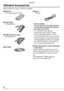 Page 88VQT1C63
Preparation
Standard Accessories
Before using your camera, check the contents.
■ Batteries
AA Oxyride batteries (ZR6)
■ Video Cable
K1HA08CD0015
■ USB Connection Cable
K1HA08CD0013
■ CD-ROM■ Strap
VFC4090
•  Card is optional.
You can record or play back pictures 
on the built-in memory when you are 
not using a card. (P16)
•  For information about optional 
accessories, please refer to “Digital 
Camera Accessory System”. (P110)
•  If any of the accessories are lost, please 
contact Panasonic’s...