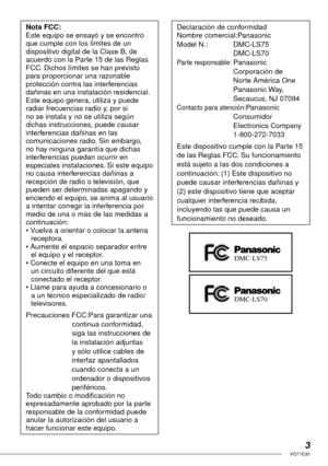 Page 33VQT1E30
Nota FCC:
Este equipo se ensayó y se encontró 
que cumple con los límites de un 
dispositivo digital de la Clase B, de 
acuerdo con la Parte 15 de las Reglas 
FCC. Dichos límites se han previsto 
para proporcionar una razonable 
protección contra las interferencias 
dañinas en una instalación residencial. 
Este equipo genera, utiliza y puede 
radiar frecuencias radio y, por si 
no se instala y no se utiliza según 
dichas instrucciones, puede causar 
interferencias dañinas en las 
comunicaciones...