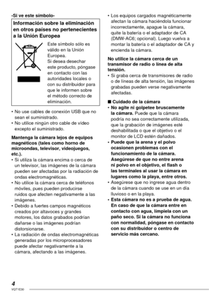 Page 44VQT1E30
-Si ve este símbolo-
Información sobre la eliminación 
en otros países no pertenecientes 
a la Unión Europea
Este símbolo sólo es 
válido en la Unión 
Europea.
Si desea desechar 
este producto, póngase 
en contacto con las 
autoridades locales o 
con su distribuidor para 
que le informen sobre 
el método correcto de 
eliminación.
•  No use cables de conexión USB que no 
sean el suministrado.
•  No utilice ningún otro cable de vídeo 
excepto el suministrado.
Mantenga la cámara lejos de equipos...