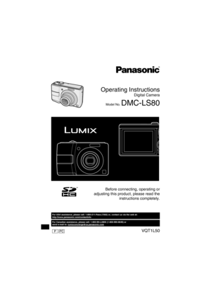 Page 1P
Operating Instructions
Digital Camera
Model No. DMC-LS80
PCVQT1L50
For Canadian assistance, please call: 1-800-99-LUMIX (1-800-995-8649) or 
send e-mail to: lumixconcierge@ca.panasonic.com
For USA assistance, please call: 1-800-211-Pana (7262) or, contact us via the web at: 
http://www.panasonic.com/contactinfo
Before connecting, operating or 
adjusting this product, please read the 
instructions completely....