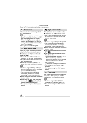 Page 4848VQT1L50
Advanced-Shooting
U   
Sports mode
Allows you to shoot fast moving subjects 
(e.g. outdoor sports).
Suitable for daylight shooting, 5 m (16.4 
feet) or more away from the subject.
When shooting fast moving subjects 
indoors, Sensitivity will be the same as 
when you have set ISO limit in intelligent 
ISO to [ISO MAX800].
The digital zoom is ﬁ xed to [OFF].
X 
Night portrait mode
Shoot the subject with natural brightness 
using the ﬂ ash and slow shutter speed.
Technique for Night portrait mode...