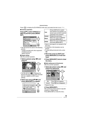 Page 7575VQT1L50
Advanced-Viewing
Common operation
Press e/r to select [SINGLE] or 
[MULTI] and then press [MENU/
SET].
PLAYBACK
SELECT  
SET
CALENDAR 
TITLE EDIT
TEXT STAMP
RESIZE
TRIMMINGSINGLE
MULTI
Title edit cannot be used on the following 
pictures.
Images recorded with other equipment
Protected pictures
Motion pictures
   
Single setting
After the common operation.
Select a picture using w/q and 
press r.
TITLE 
 EDIT
SELECT SET EXIT
The title edit icon [] is displayed for 
pictures that have already...