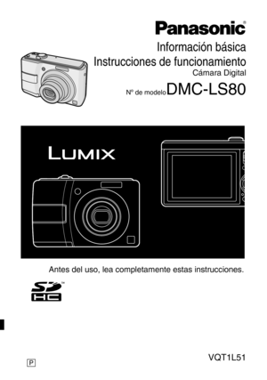 Page 1
Información básica
Instrucciones de funcionamiento
Cámara Digital
Nº de modeloDMC-LS80
P
Antes del uso, lea completamente estas instrucciones.
VQT1L51 