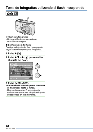 Page 20
0VQT1L51 (SPA)

Toma de fotografías utilizando el flash incorporado
A
A Flash para fotografíasNo tape el flash con los dedos o cualquier otro objeto.
Configuración del flashConfigure el ajuste del flash incorporado según la escena que vaya a fotografiar.
Pulse q [