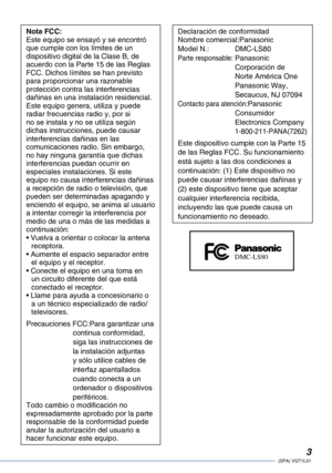 Page 3
(SPA) VQT1L51

Nota FCC:Este equipo se ensayó y se encontró que cumple con los límites de un dispositivo digital de la Clase B, de acuerdo con la Parte 15 de las Reglas FCC. Dichos límites se han previsto para proporcionar una razonable protección contra las interferencias dañinas en una instalación residencial. Este equipo genera, utiliza y puede radiar frecuencias radio y, por si no se instala y no se utiliza según dichas instrucciones, puede causar interferencias dañinas en las comunicaciones...