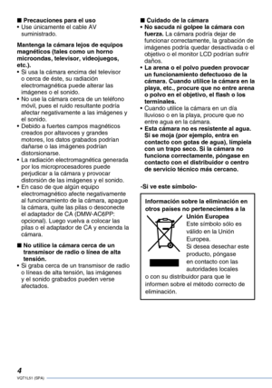 Page 4
VQT1L51 (SPA)

Precauciones para el usoUse únicamente el cable AV suministrado.
Mantenga la cámara lejos de equipos magnéticos (tales como un horno microondas, televisor, videojuegos, etc.).Si usa la cámara encima del televisor o cerca de éste, su radiación electromagnética puede alterar las imágenes o el sonido.No use la cámara cerca de un teléfono móvil, pues el ruido resultante podría afectar negativamente a las imágenes y el sonido.Debido a fuertes campos magnéticos creados por altavoces y...